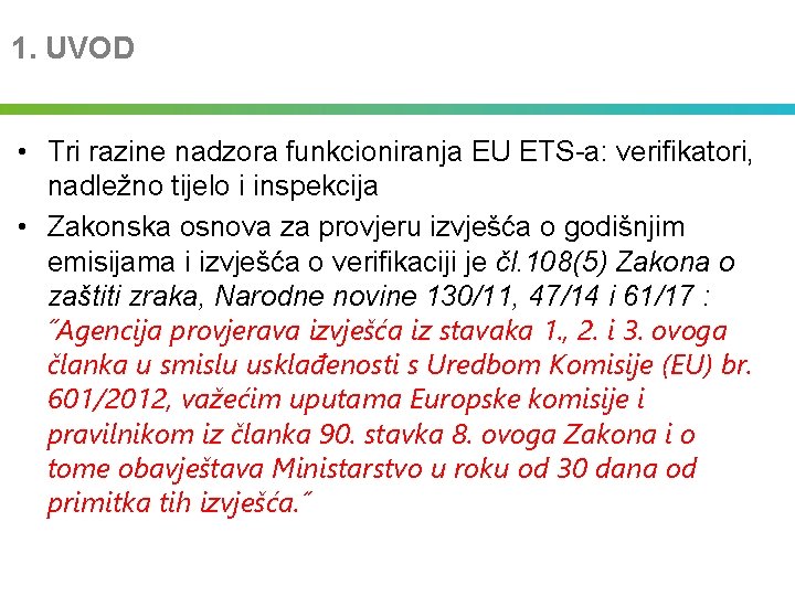 1. UVOD • Tri razine nadzora funkcioniranja EU ETS-a: verifikatori, nadležno tijelo i inspekcija