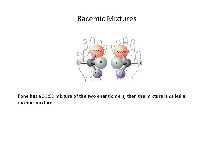 Racemic Mixtures If one has a 50: 50 mixture of the two enantiomers, then