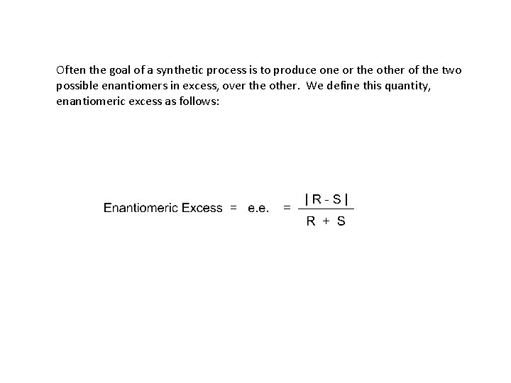 Often the goal of a synthetic process is to produce one or the other