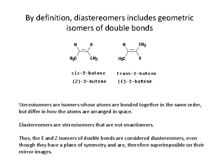 By definition, diastereomers includes geometric isomers of double bonds Stereoisomers are isomers whose atoms