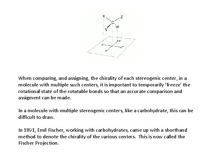 When comparing, and assigning, the chirality of each stereogenic center, in a molecule with