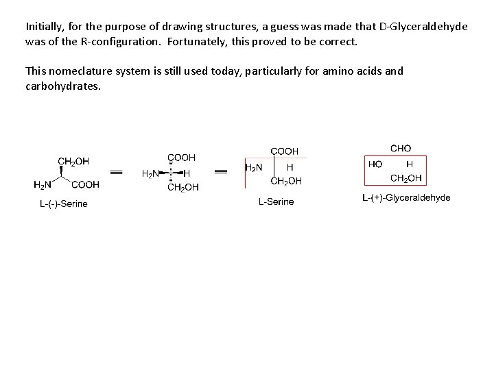 Initially, for the purpose of drawing structures, a guess was made that D-Glyceraldehyde was