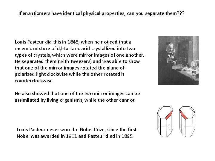 If enantiomers have identical physical properties, can you separate them? ? ? Louis Pasteur