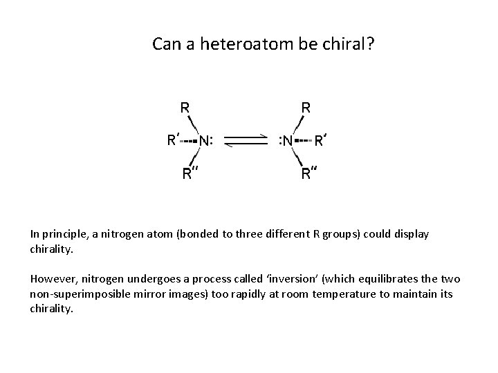 Can a heteroatom be chiral? In principle, a nitrogen atom (bonded to three different