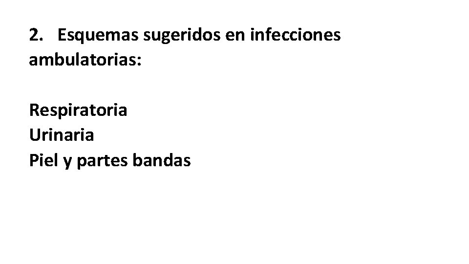 2. Esquemas sugeridos en infecciones ambulatorias: Respiratoria Urinaria Piel y partes bandas 