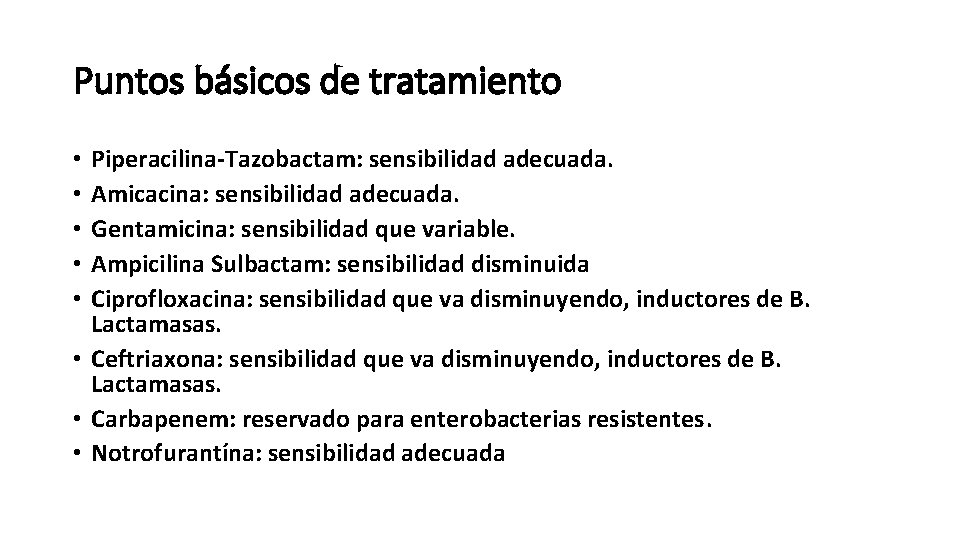 Puntos básicos de tratamiento Piperacilina-Tazobactam: sensibilidad adecuada. Amicacina: sensibilidad adecuada. Gentamicina: sensibilidad que variable.