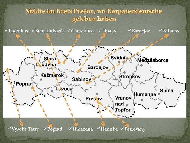 Städte im Kreis Prešov, wo Karpatendeutsche geleben haben üPodolínec üStará Ľubovňa üChmeľnica üVysoké Tatry