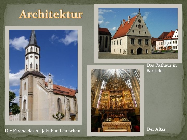 Architektur Das Rathaus in Bartfeld Die Kirche des hl. Jakub in Leutschau Der Altar