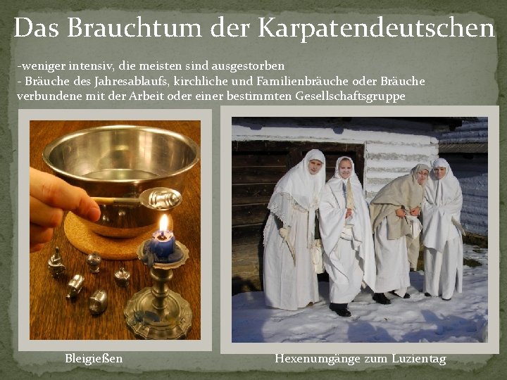 Das Brauchtum der Karpatendeutschen -weniger intensiv, die meisten sind ausgestorben - Bräuche des Jahresablaufs,