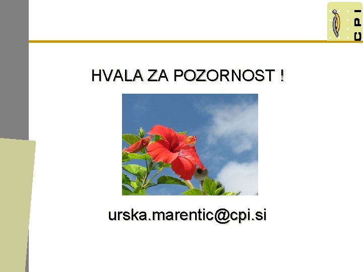 HVALA ZA POZORNOST ! urska. marentic@cpi. si 