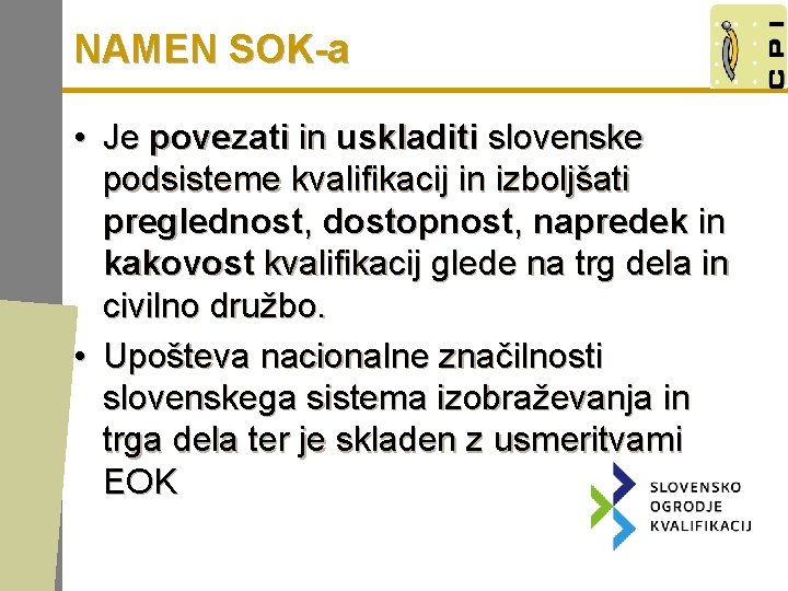 NAMEN SOK-a • Je povezati in uskladiti slovenske podsisteme kvalifikacij in izboljšati preglednost, dostopnost,