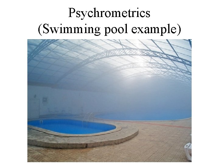 Psychrometrics (Swimming pool example) 