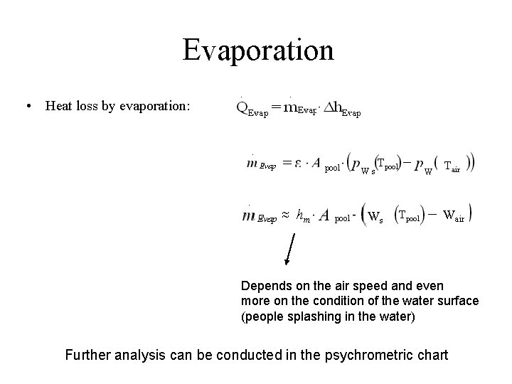 Evaporation • Heat loss by evaporation: pool ≈ hm pool Ws Tpool Ws W