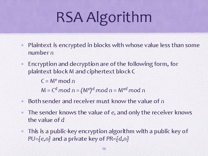 RSA Algorithm • Plaintext is encrypted in blocks with whose value less than some
