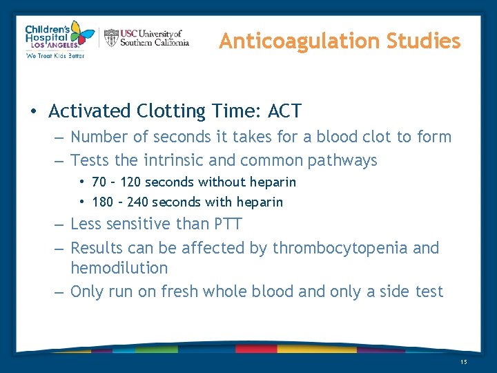 Anticoagulation Studies • Activated Clotting Time: ACT – Number of seconds it takes for