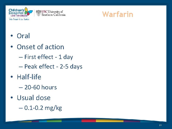 Warfarin • Oral • Onset of action – First effect - 1 day –