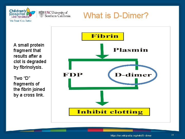 What is D-Dimer? A small protein fragment that results after a clot is degraded