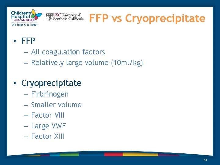 FFP vs Cryoprecipitate • FFP – All coagulation factors – Relatively large volume (10