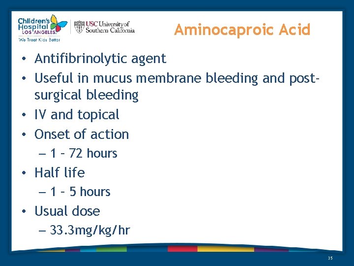 Aminocaproic Acid • Antifibrinolytic agent • Useful in mucus membrane bleeding and postsurgical bleeding