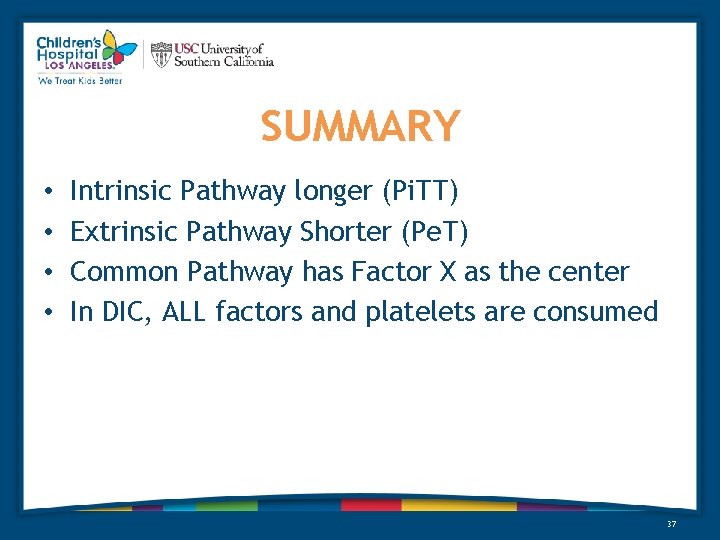 SUMMARY • • Intrinsic Pathway longer (Pi. TT) Extrinsic Pathway Shorter (Pe. T) Common