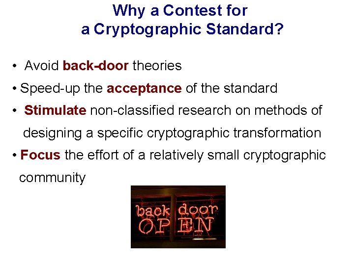 Why a Contest for a Cryptographic Standard? • Avoid back-door theories • Speed-up the