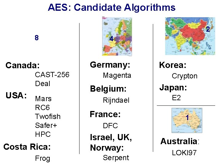 AES: Candidate Algorithms 2 8 Canada: CAST-256 Deal USA: Mars RC 6 Twofish Safer+