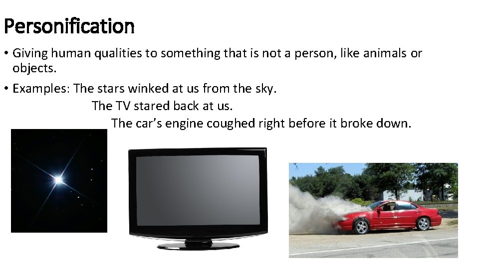 Personification • Giving human qualities to something that is not a person, like animals