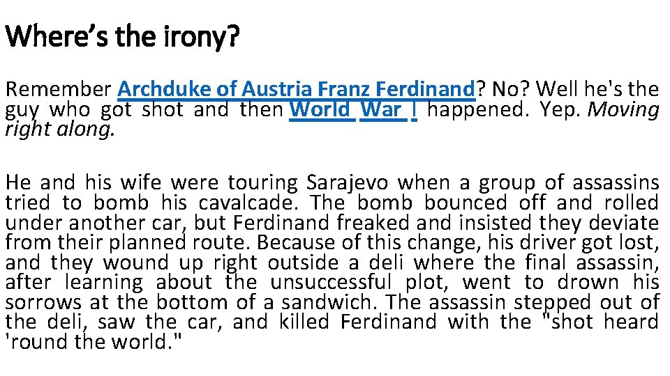 Where’s the irony? Remember Archduke of Austria Franz Ferdinand? No? Well he's the guy