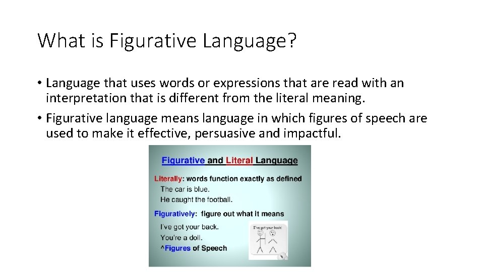 What is Figurative Language? • Language that uses words or expressions that are read