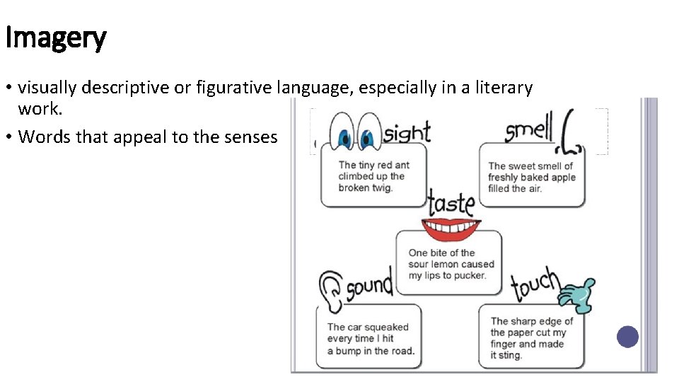 Imagery • visually descriptive or figurative language, especially in a literary work. • Words