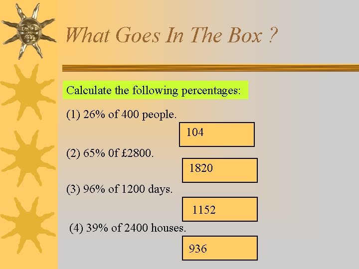 What Goes In The Box ? Calculate the following percentages: (1) 26% of 400