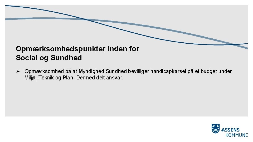 Opmærksomhedspunkter inden for Social og Sundhed Ø Opmærksomhed på at Myndighed Sundhed bevilliger handicapkørsel