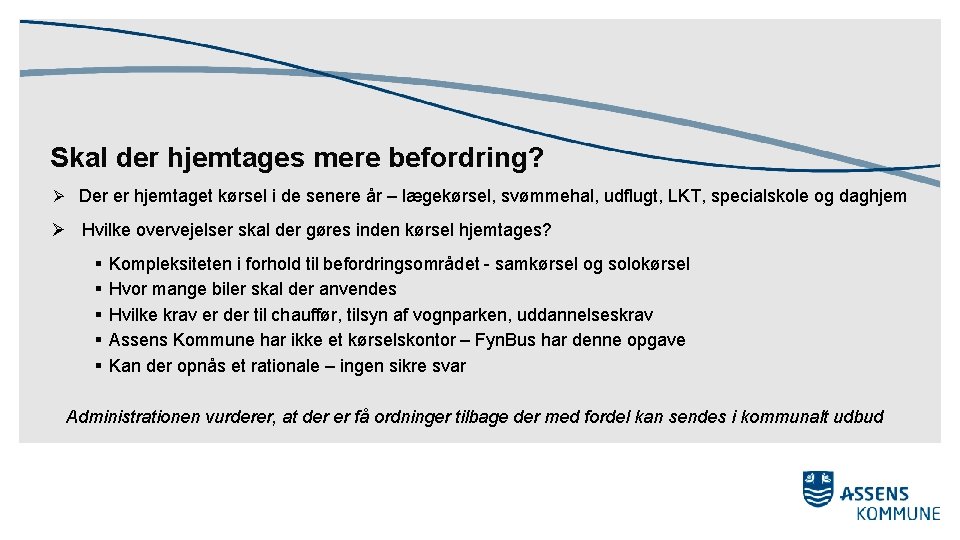 Skal der hjemtages mere befordring? Ø Der er hjemtaget kørsel i de senere år