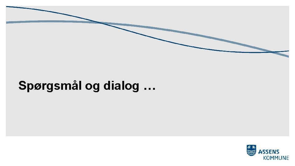 Spørgsmål og dialog … 