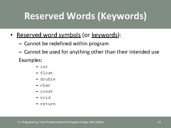 Reserved Words (Keywords) • Reserved word symbols (or keywords): – Cannot be redefined within