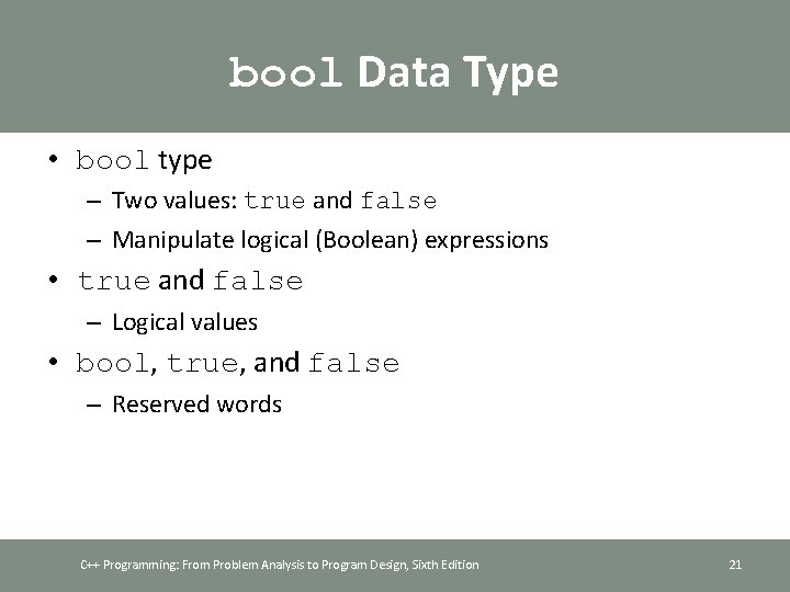 bool Data Type • bool type – Two values: true and false – Manipulate