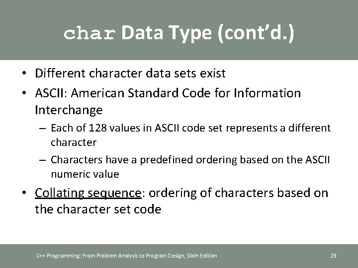 char Data Type (cont’d. ) • Different character data sets exist • ASCII: American