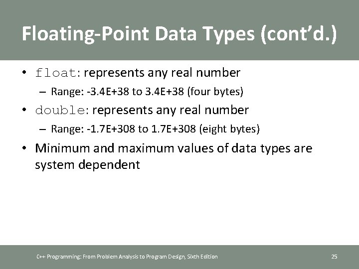 Floating-Point Data Types (cont’d. ) • float: represents any real number – Range: -3.