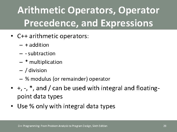 Arithmetic Operators, Operator Precedence, and Expressions • C++ arithmetic operators: – – – +