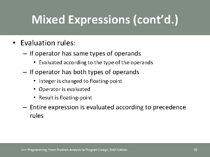 Mixed Expressions (cont’d. ) • Evaluation rules: – If operator has same types of