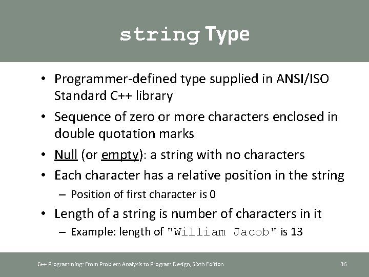 string Type • Programmer-defined type supplied in ANSI/ISO Standard C++ library • Sequence of