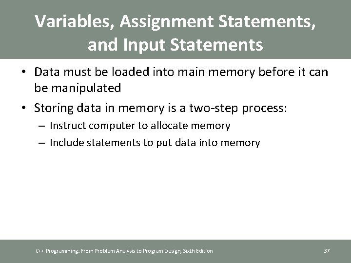 Variables, Assignment Statements, and Input Statements • Data must be loaded into main memory