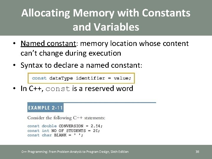 Allocating Memory with Constants and Variables • Named constant: memory location whose content can’t