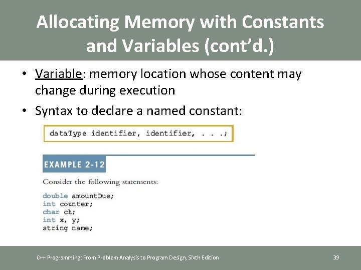Allocating Memory with Constants and Variables (cont’d. ) • Variable: memory location whose content