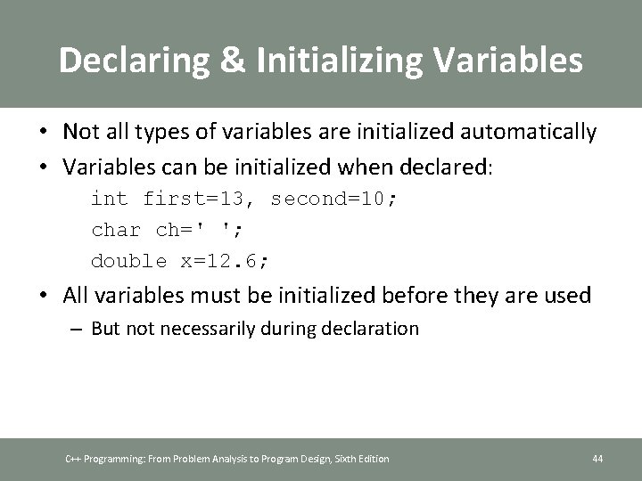 Declaring & Initializing Variables • Not all types of variables are initialized automatically •