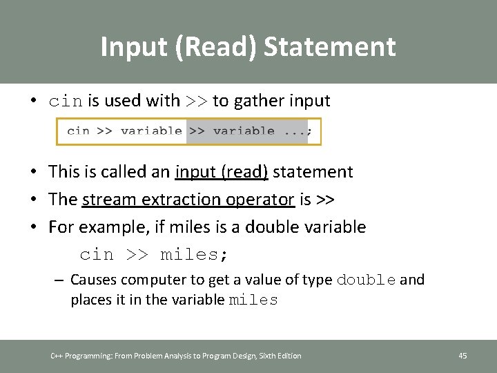 Input (Read) Statement • cin is used with >> to gather input • This