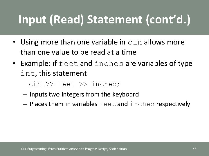 Input (Read) Statement (cont’d. ) • Using more than one variable in cin allows