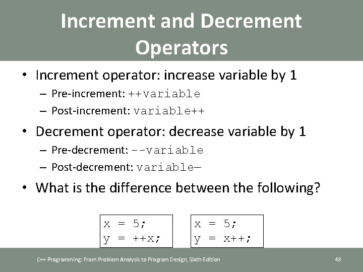 Increment and Decrement Operators • Increment operator: increase variable by 1 – Pre-increment: ++variable