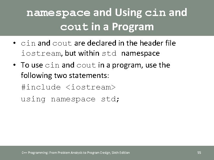 namespace and Using cin and cout in a Program • cin and cout are