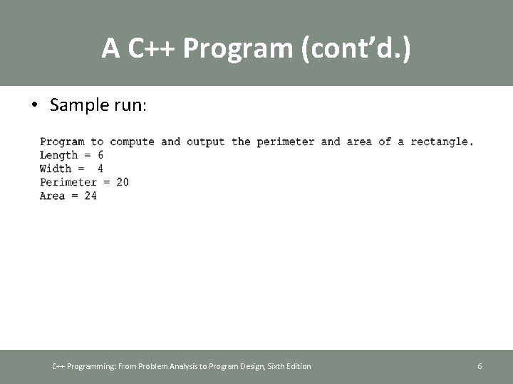 A C++ Program (cont’d. ) • Sample run: C++ Programming: From Problem Analysis to